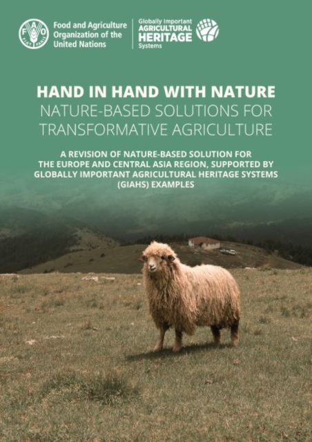 Hand in hand with nature : nature-based solutions for transformative agriculture, a revision of nature-based solutions for the Europe and Central Asia region, supported by Globally Important Agricultu, Paperback / softback Book