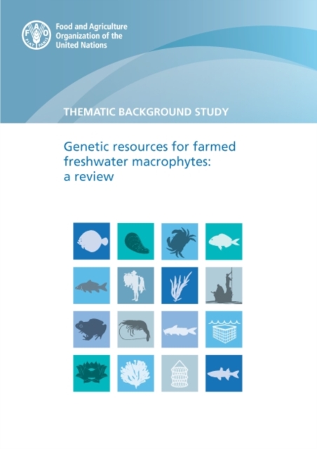 Thematic background study : genetic resources for farmed freshwater Macrophytes, a review, Paperback / softback Book