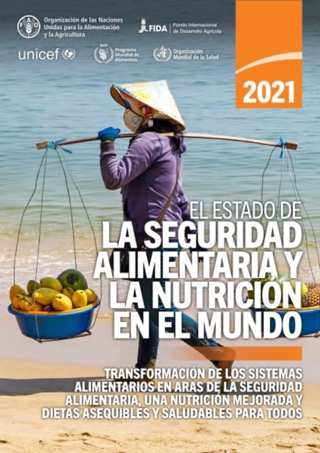 El estado de la seguridad alimentaria y la nutricion en el mundo 2021 : Transformacion de los sistemas alimentarios en aras de la seguridad alimentaria, una mejor nutricion y dietas asequibles y salud, Paperback / softback Book
