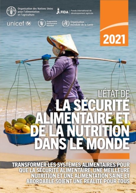 L'etat de la securite alimentaire et de la nutrition dans le monde 2021 : Transformer les systemes alimentaires pour que la securite alimentaire, une meilleure nutrition et une alimentation saine et a, Paperback / softback Book