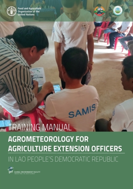 Training manual agrometeorology for agriculture extension officers in the Lao People's Democratic Republic : strengthening agro-climatic monitoring and information(SAMIS) systems to improve adaptation, Paperback / softback Book