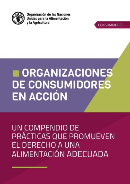 Organizaciones de consumidores en accion : Un compendio de practicas que promueven el derecho a una alimentacion adecuada, Paperback / softback Book
