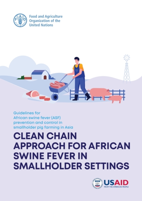 Guidelines for African Swine Fever (ASF) prevention and control in smallholder pig farming in Asia : clean chain approach for African swine fever in smallholder settings, Paperback / softback Book