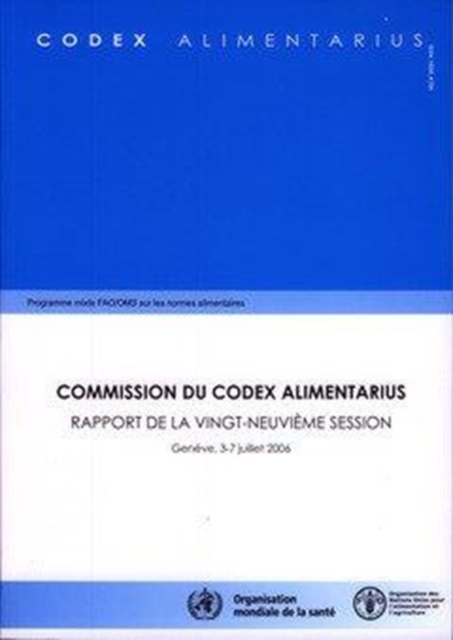 Commission Du Codex Alimentarius : Rapport de La Vingt-Neuvieme Session. Geneve, 3-7 Juillet 2006. Programme Mixte Fao/Oms Sur Les Normes Alimentaires ... Alimentarius - Programme Mixte Fao/Oms Sur L), Paperback / softback Book