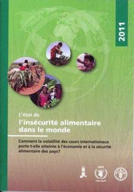 L'Etat de l'insecurite alimentaire dans le monde 2011 : Comment la volatilite des cours internationaux porte-t-elle atteinte a l'economie et a la securite alimentaire des pays?, Paperback / softback Book