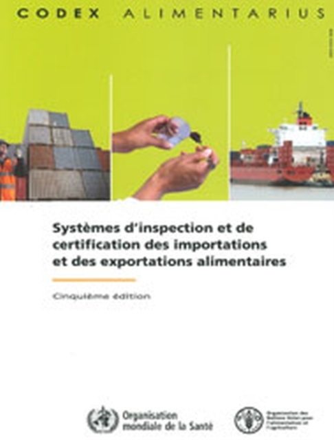 Systemes d'inspection et de certification des importations et des exportations alimentaires : Cinquieme edition. Commission FAO/OMS du Codex Alimentarius, Paperback / softback Book