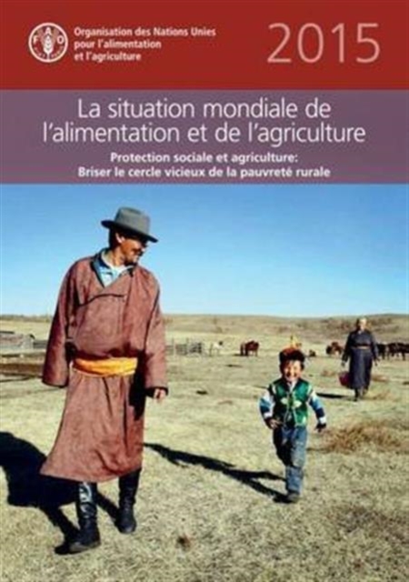 The State of Food and Agriculture (SOFA) 2015 (French) : Social Protection and Agriculture: Breaking the Cycle of Rural Poverty, Paperback / softback Book