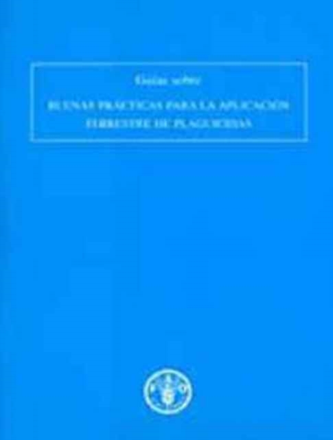 Guias Sobre Buenas Practicas Para La Aplicacion Terrestre de Plaguicidas (Documentos Mixtos), Paperback / softback Book