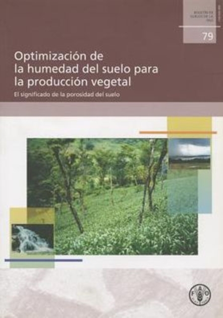 Optimizacion de La Humedad del Suelo Para La Produccion Vegetal : El Significado de La Porosidad del Suelo (Boletines de Suelos de la Fao), Paperback / softback Book