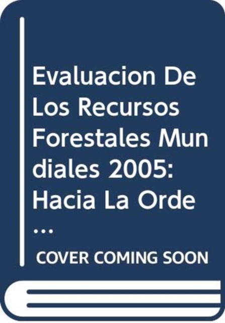 Evaluacion de Los Recursos Forestales Mundiales 2005 : Hacia La Ordenacion Forestal Sostenible (Estudio Fao Montes), Paperback / softback Book