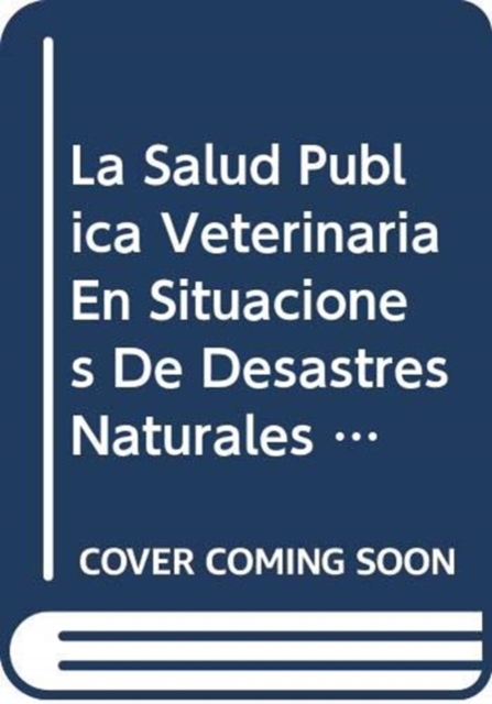 La Salud Publica Veterinaria En Situaciones de Desastres Naturales y Provocados (Estudios Fao Produccion y Sanidad Animal), Paperback / softback Book