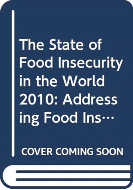 The State of Food Insecurity in the World 2010 : Addressing Food Insecurity in Protracted Crises, Paperback / softback Book