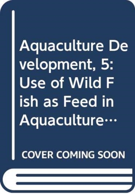 Aquaculture Development, 5 : Use of Wild Fish as Feed in Aquaculture, Paperback / softback Book