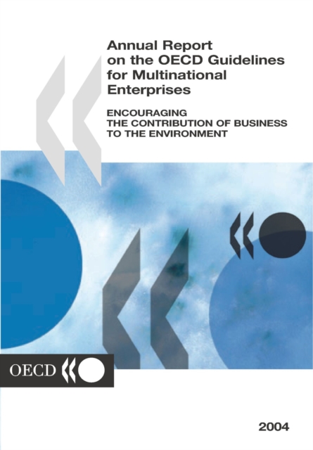 Annual Report on the OECD Guidelines for Multinational Enterprises 2004 Encouraging the Contribution of Business to the Environment, PDF eBook