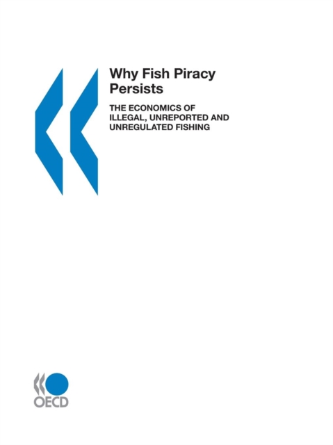 Why Fish Piracy Persists, the Economics of Illegal, Unreported and Unregulated Fishing, Paperback / softback Book