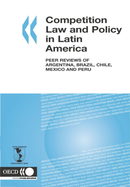Competition Law and Policy in Latin America Peer Reviews of Argentina, Brazil, Chile, Mexico and Peru, PDF eBook