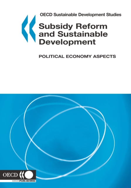 OECD Sustainable Development Studies Subsidy Reform and Sustainable Development Political Economy Aspects, PDF eBook