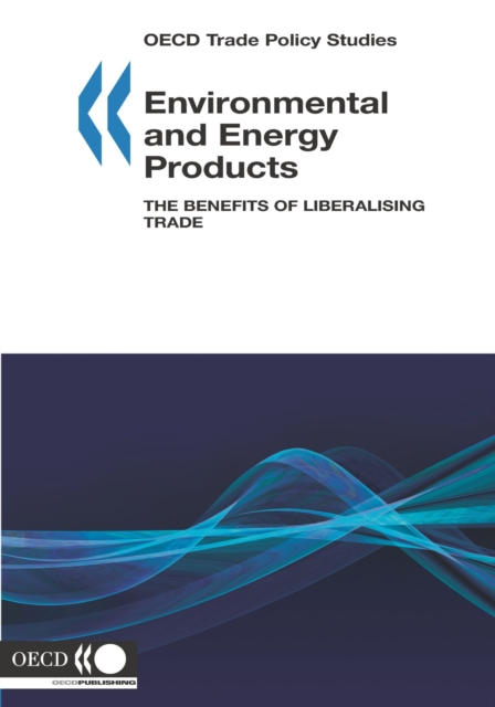 OECD Trade Policy Studies Environmental and Energy Products The Benefits of Liberalising Trade, PDF eBook