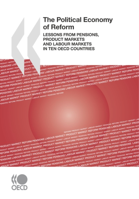 The Political Economy of Reform Lessons from Pensions, Product Markets and Labour Markets in Ten OECD Countries, PDF eBook