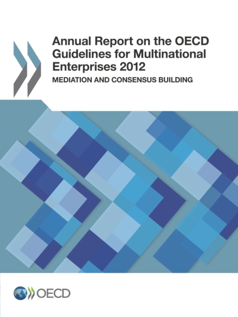 Annual Report on the OECD Guidelines for Multinational Enterprises 2012 Mediation and Consensus Building, PDF eBook