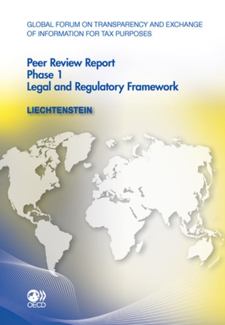 Global Forum on Transparency and Exchange of Information for Tax Purposes Peer Reviews: Liechtenstein 2011 Phase 1: Legal and Regulatory Framework, PDF eBook
