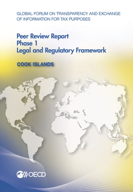 Global Forum on Transparency and Exchange of Information for Tax Purposes Peer Reviews: Cook Islands 2012 Phase 1: Legal and Regulatory Framework, PDF eBook