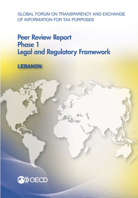 Global Forum on Transparency and Exchange of Information for Tax Purposes Peer Reviews: Lebanon 2012 Phase 1: Legal and Regulatory Framework, PDF eBook