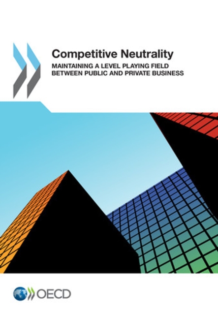 Competitive Neutrality Maintaining a Level Playing Field between Public and Private Business, PDF eBook