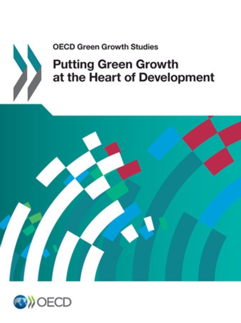OECD Green Growth Studies Putting Green Growth at the Heart of Development, PDF eBook