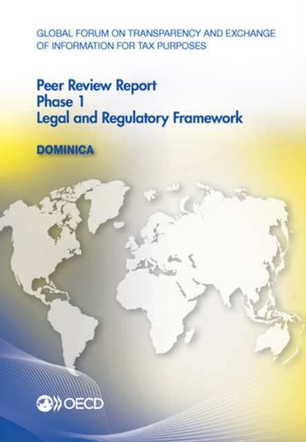 Global Forum on Transparency and Exchange of Information for Tax Purposes Peer Reviews: Dominica 2012 Phase 1: Legal and Regulatory Framework, PDF eBook