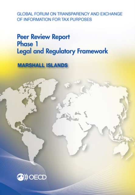 Global Forum on Transparency and Exchange of Information for Tax Purposes Peer Reviews: Marshall Islands 2012 Phase 1: Legal and Regulatory Framework, PDF eBook