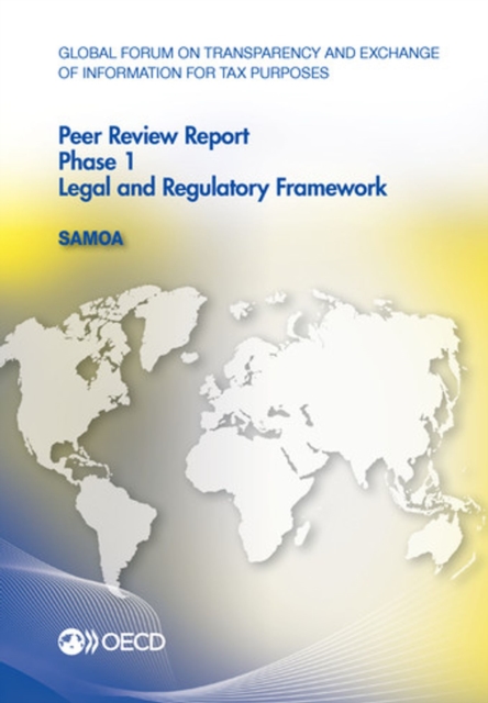 Global Forum on Transparency and Exchange of Information for Tax Purposes Peer Reviews: Samoa 2012 Phase 1: Legal and Regulatory Framework, PDF eBook