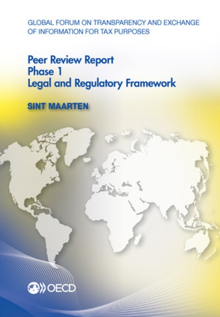 Global Forum on Transparency and Exchange of Information for Tax Purposes Peer Reviews: Sint Maarten 2012 Phase 1: Legal and Regulatory Framework, PDF eBook