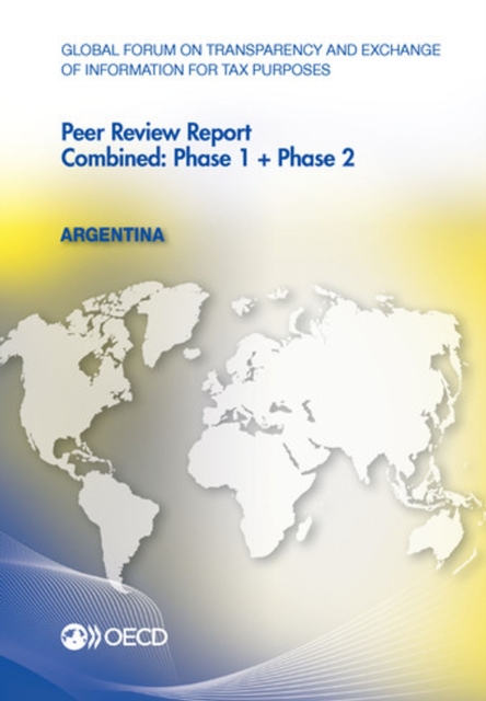 Global Forum on Transparency and Exchange of Information for Tax Purposes Peer Reviews: Argentina 2012 Combined: Phase 1 + Phase 2, PDF eBook