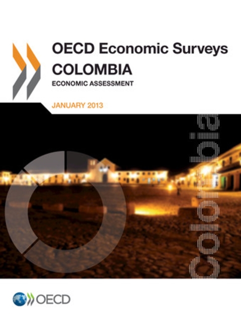 OECD Economic Surveys: Colombia 2013 Economic Assessment, PDF eBook