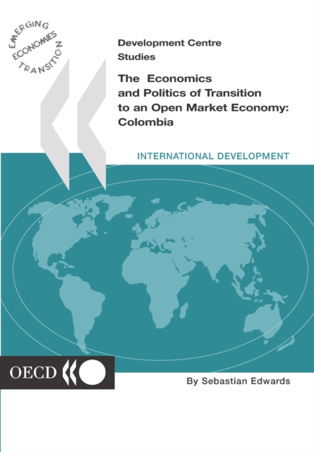 Development Centre Studies The Economics and Politics of Transition to an Open Market Economy: Colombia, PDF eBook