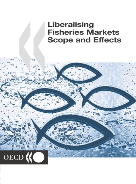 Liberalising Fisheries Markets Scope and Effects, PDF eBook