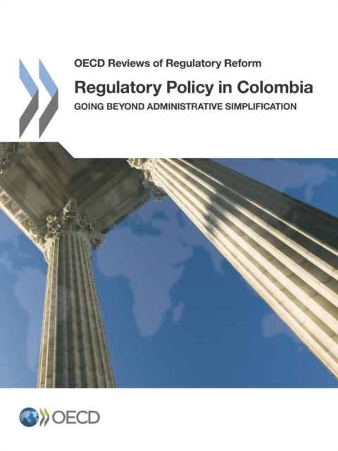 OECD Reviews of Regulatory Reform Regulatory Policy in Colombia Going beyond Administrative Simplification, PDF eBook