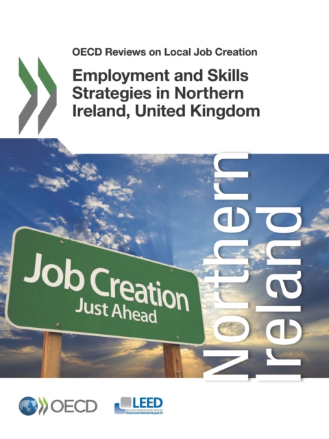OECD Reviews on Local Job Creation Employment and Skills Strategies in Northern Ireland, United Kingdom, PDF eBook