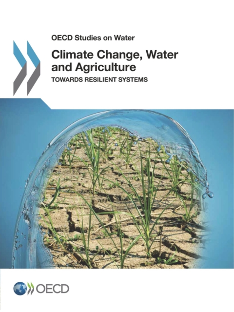 OECD Studies on Water Climate Change, Water and Agriculture Towards Resilient Systems, PDF eBook