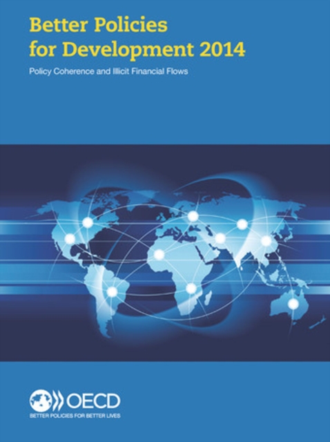 Better Policies for Development 2014 Policy Coherence and Illicit Financial Flows, PDF eBook