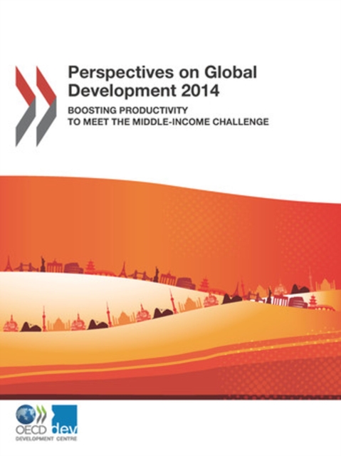 Perspectives on Global Development 2014 Boosting Productivity to Meet the Middle-Income Challenge, PDF eBook