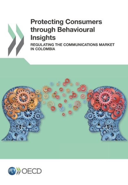 Protecting Consumers through Behavioural Insights Regulating the Communications Market in Colombia, PDF eBook