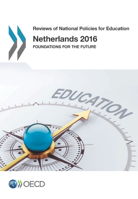 Reviews of National Policies for Education Netherlands 2016 Foundations for the Future, PDF eBook