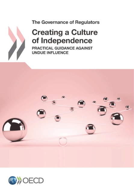 The Governance of Regulators Creating a Culture of Independence Practical Guidance against Undue Influence, PDF eBook