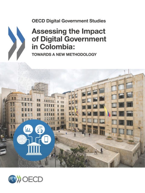 OECD Digital Government Studies Assessing the Impact of Digital Government in Colombia Towards a new methodology, PDF eBook