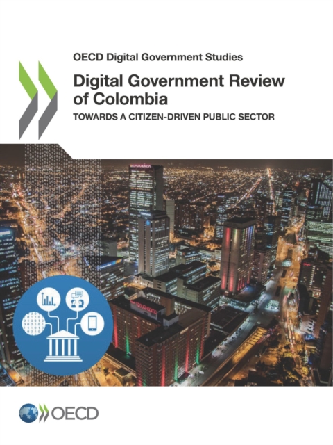 OECD Digital Government Studies Digital Government Review of Colombia Towards a Citizen-Driven Public Sector, PDF eBook