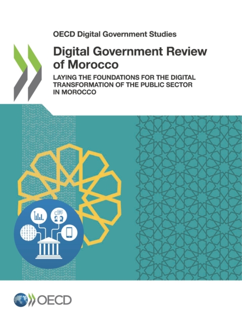 OECD Digital Government Studies Digital Government Review of Morocco Laying the Foundations for the Digital Transformation of the Public Sector in Morocco, PDF eBook
