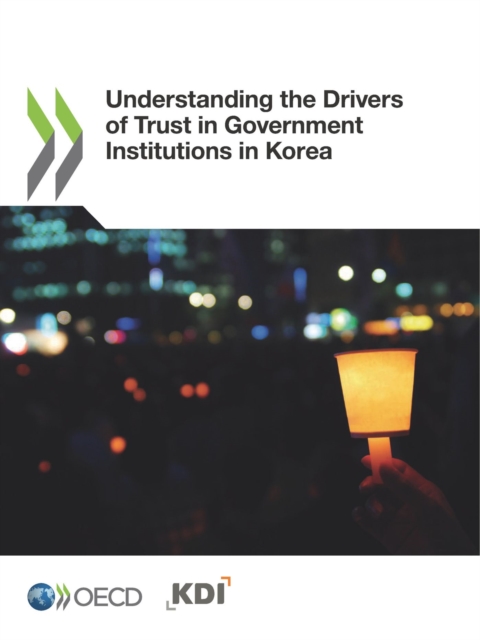 Building Trust in Public Institutions Understanding the Drivers of Trust in Government Institutions in Korea, PDF eBook