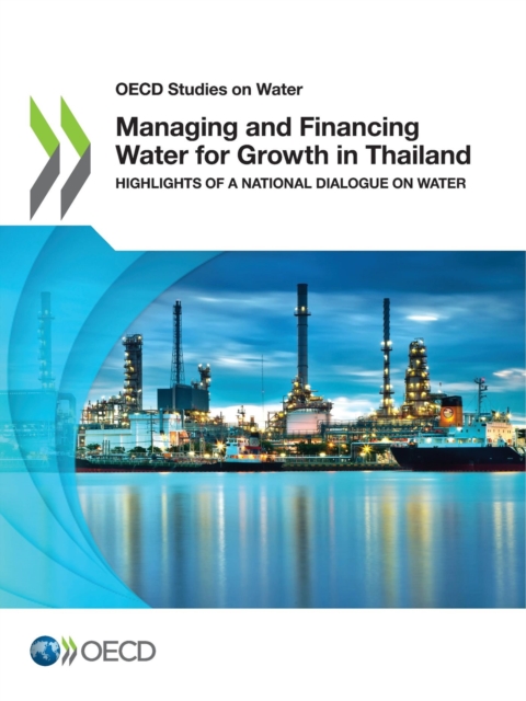 OECD Studies on Water Managing and Financing Water for Growth in Thailand Highlights of a National Dialogue on Water, PDF eBook